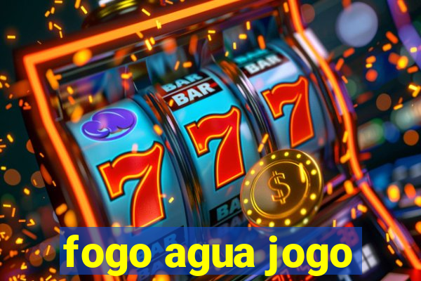 fogo agua jogo